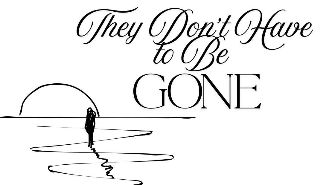 They Don't Have to Be Gone